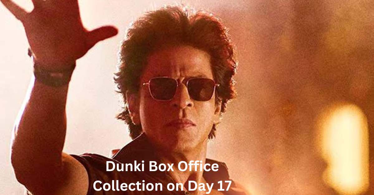 Dunki Box Office Collection on Day 17